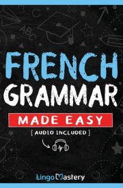 French Grammar Made Easy A Comprehensive Workbook To Learn French Grammar For Beginners (Audio Included) cover image