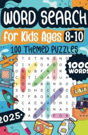 Word Search for Kids Ages 8-10: 100 Themed Puzzles for Fun and Learning - Boost Vocabulary, Spelling, and Search Skills with Solutions Included cover image