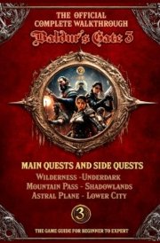 BALDUR'S GATE 3: The Official COMPLETE WALKTHROUGH: Main Quests and Side Quests : Wilderness-Underdark, Mountain Pass - Shadowlands, Astral Plane - Lower City, The Game Guide for Beginner to Expert cover image