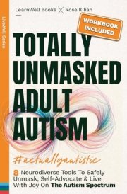 Totally Unmasked Adult Autism 8 Neurodiverse Tools To Safely Unmask cover image