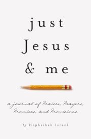 Just Jesus & Me: A Journal of Praises Prayers Promises & Provisions cover image