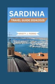 Sardinia travel guide 2024/2025: Unlocking the second-largest island in the Mediterranean Sea: From the glamorous Costa Smeralda to the rugged interior of Barbagia (Excel Perfect) cover image
