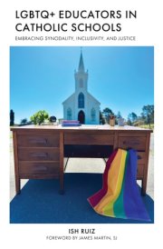 LGBTQ+ Educators in Catholic Schools Embracing Synodality, Inclusivity, and Justice cover image