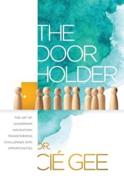 The Door Holder The Art of Leadership Navigation: Transforming Challenges Into Opportunities. cover image