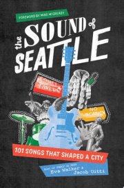 The Sound of Seattle 101 Songs that Shaped a City cover image
