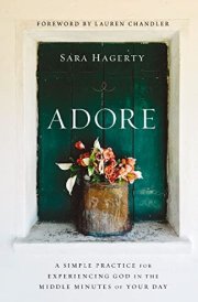 Adore A Simple Practice for Experiencing God in the Middle Minutes of Your Day cover image