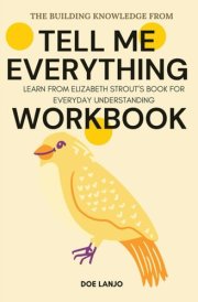 The Building Knowledge from Tell Me Everything Workbook: Learn from Elizabeth Strout’s Book for Everyday Understanding cover image