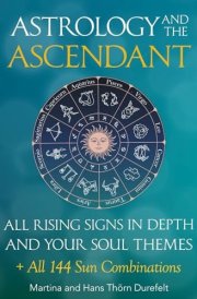 The Ascendant Where Your Soul Meets the World. All 12 Rising Signs and Their Gifts, Challenges and Major Life Themes cover image