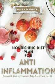NOURISHING DIET PLAN FOR ANTI INFLAMMATION: Essential Healing Foods to Take Back Your Health cover image