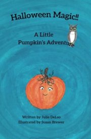 Halloween Magic!!: A Little Pumpkin's Adventure cover image