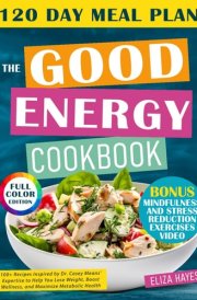 THE GOOD ENERGY COOKBOOK: 100+ Recipes Inspired by Dr. Casey Means' Expertise to Help You Lose Weight, Boost Wellness, and Maximize Metabolic Health cover image