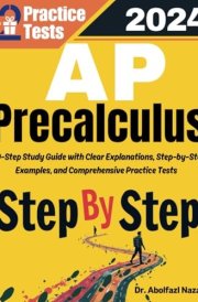 AP Precalculus Step by Step Study Guide: 700 Steps to Learn All Topics. Ultimate Test Prep and Tutor to Ace Your Test + Two Full Length Practice Tests ... Rapid Reviews, Formula Sheets, Flash Cards) cover image