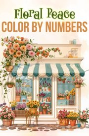 Floral Peace Color By Numbers For Adults: Calmness and Creativity in Every Bloom cover image