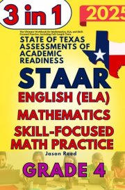 STAAR Test Prep Grade 4: The Ultimate Workbook for Mathematics, English Language Arts Literacy (ELA), and Skill-Focused Practice, Including Full-Length Tests cover image