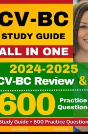 CV-BC Study Guide: Latest CV-BC Review and 600+ Practice Questions with Detailed Explanation for the Cardiac Vascular Nursing Certification Exam (Contains 5 Full Length Practice Tests) cover image