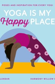 Yoga Is My Happy Place Wall Calendar 2025: Poses and Inspiration for Every Yogi cover image