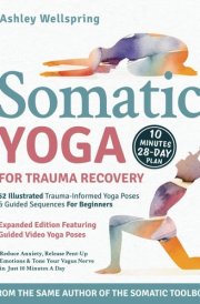Somatic Yoga for Trauma Recovery: Reduce Anxiety, Release Pent-Up Emotions & Tone Your Vagus Nerve in Just 10 Minutes a Day. 52 Illustrated Trauma-Informed Yoga Poses & Guided Sequences For Beginners cover image