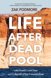 Life After Dead Pool Lake Powell's Last Days and the Rebirth of the Colorado River cover image