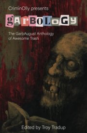 CriminOlly presents Garbology: The GarbAugust Anthology of Awesome Trash cover image