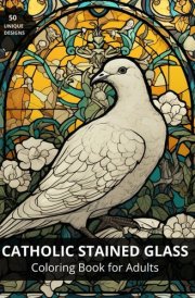 Catholic Stained Glass: Coloring Book for Adults | 50 unique designs (Coloring Books for Adults) cover image