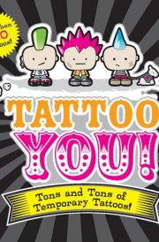 Tattoo You! Tons and Tons of Temporary Tattoos! cover image