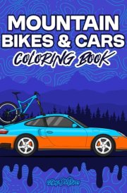 Mountain Bikes & Cars Coloring Book: 40 Authentic Cycling and Automotive Designs for Kids & Adults to Color & Express Your Creativity cover image