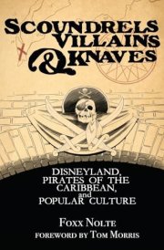 Scoundrels, Villains, & Knaves Disneyland, Pirates of the Caribbean, and Popular Culture cover image