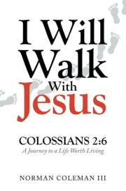 I Will Walk With Jesus A Journey to a Life Worth Living cover image