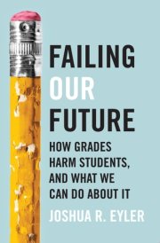 Failing Our Future How Grades Harm Students, and What We Can Do about It cover image