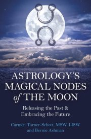 Astrology's Magical Nodes of the Moon Releasing the Past & Embracing the Future cover image