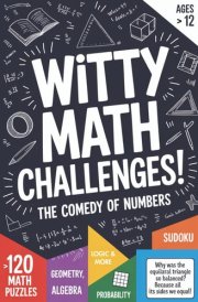 The Comedy of Numbers: Witty Math Challenges: > 120 Math Puzzles | Algebra | Geometry | Probability | Logic & Sudoku | Ages >12 | Math Practice Workbook cover image