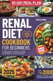Renal Diet Cookbook for Beginners: 30 Days of Delicious, Healthy Low-Sodium, Low-Potassium, Low-Phosphorus Recipes and Meal Plans for the Newly Diagnosed cover image