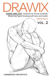 Drawix Hands and Feet: Anatomy for Artists Unveiled: Mastering Figure Drawing with Ease and Insider Techniques cover image