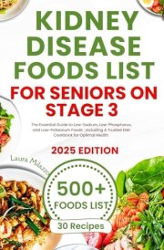 KIDNEY DISEASE DIET FOOD LISTS FOR SENIORS ON STAGE 3: The Essential Guide to Low-Sodium, Low-Phosphorus, and Low-Potassium Foods : Including A Trusted Diet Cookbook for Optimal Health cover image