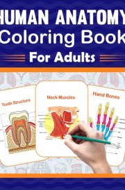 Human Anatomy Coloring Book For Adults: It Will Be Great For Adults To Learn Human Anatomy Easily. It Includes Human Muscles Anatomy, Bones Anatomy, Organs Anatomy, Cells And Tissues Anatomy. cover image