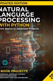 Natural Language Processing with Python Updated Edition: From Basics to Advanced Projects: Mastering Text Analysis, Machine Learning Models, and Chatbot Development (Mastering the AI Revolution) cover image