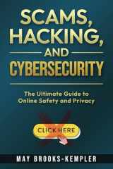 Scams, Hacking, and Cybersecurity The Ultimate Guide to Online Safety and Privacy cover image
