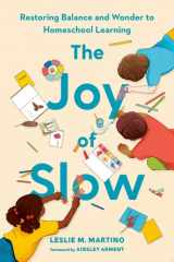 The Joy of Slow Restoring Balance and Wonder to Homeschool Learning cover image