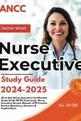 ANCC Nurse Executive Study Guide 2024-2025: All in One Nurse Executive Certification Study Guide NE BC Exam prep. Nurse Executive Review Manual, 678 Practice Review Questions, Answers & Explanations cover image