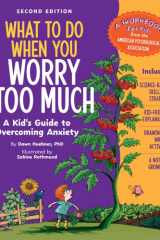 What to Do When You Worry Too Much, 2nd Edition A Kid's Guide to Overcoming Anxiety cover image