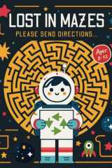 Lost In Mazes - Please Send Directions...: Space Mazes for Kids Ages 8-12 cover image