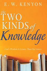 The Two Kinds of Knowledge God's Wisdom Is Greater Than Our Senses cover image