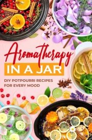 Aromatherapy in a Jar DIY Potpourri Recipes for Every Mood cover image
