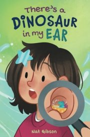 There's a Dinosaur in My Ear: An Ear Tube Surgery Book for Kids (Surgery Books for Kids) cover image