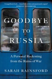 Goodbye to Russia A Personal Reckoning from the Ruins of War cover image