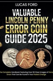 Valuable Lincoln Penny Error Coin Guide The Complete Handbook Featuring Over 90 Clear Images of Penny Errors That Can Be Found In Your Pocket Change cover image