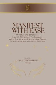 Manifest With Ease Mindful and Effortless Law of Attraction Techniques With Practical and Actionable Steps for Personal and Financial Success cover image