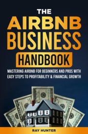 Airbnb Business Handbook:: Mastering Airbnb for Beginners and Pros with Easy Steps to Profitability & Financial Growth cover image