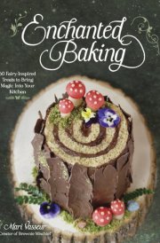 Enchanted Baking 60 Fairy-Inspired Treats to Bring Magic Into Your Kitchen cover image