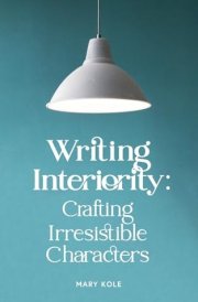 Writing Interiority Crafting Irresistible Characters cover image